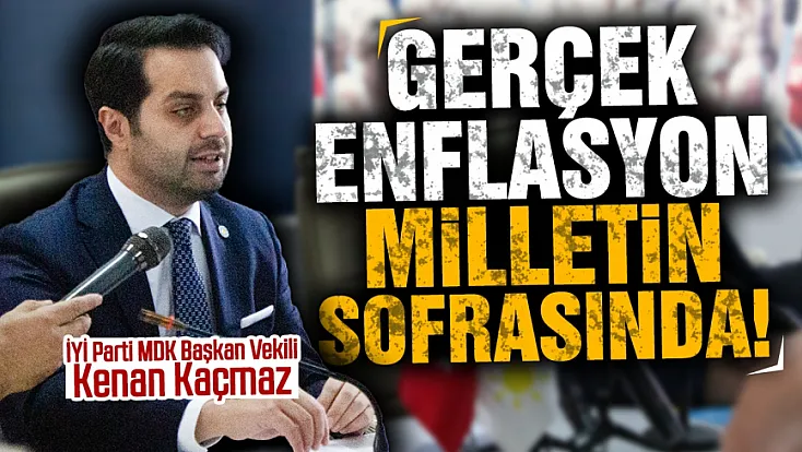 İYİ Parti MDK Başkan Vekili Kenan Kaçmaz’dan gündem değerlendirmesi