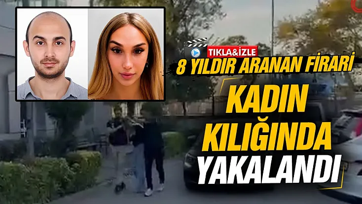 Kadın kılığına girip kız kardeşinin kimliğini kullanan 8 yıllık firari hükümlü Kadıköy'de yakalandı