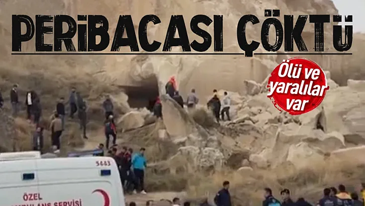 Kapadokya’da peri bacası çöktü: Ölü ve yaralılar var