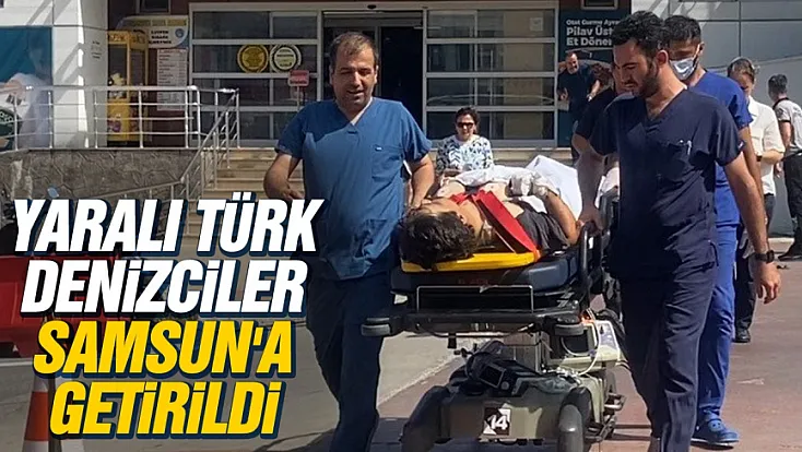 Karadeniz'de vurulan geminin yaralı mürettebatı Samsun'da tedavi altına alındı