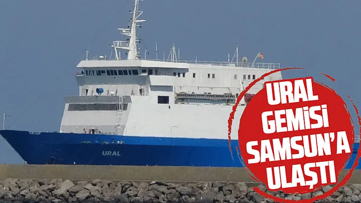 Karadeniz’deki saldırının ardından Ural gemisi Samsun’a ulaştı