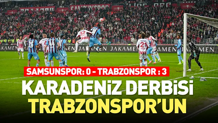 Karadeniz Derbisi Trabzonspor'un: 0-3