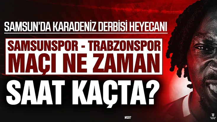 Karadeniz derbisinde geri sayım: Samsunspor, Trabzonspor'u ağırlıyor