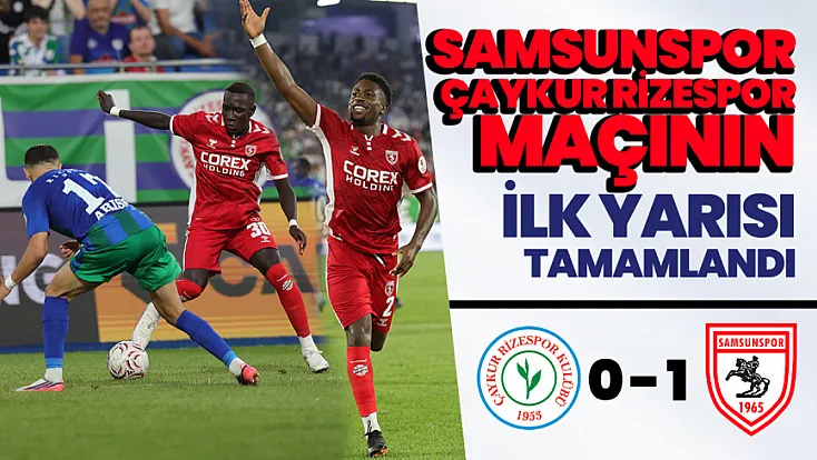Karadeniz derbisinde ilk yarı Samsunspor'un üstünlüğüyle tamamlandı