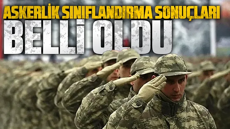 Kasım, Aralık ve Ocak celbi askerlik sınıflandırma sonuçları açıklandı