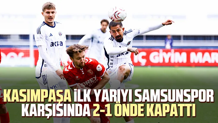 Kasımpaşa, Samsunspor Karşısında İlk Yarıyı Önde Kapattı