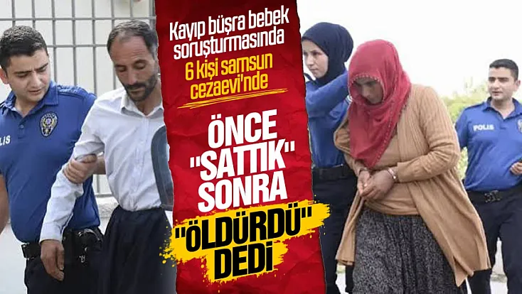 Kayıp Büşra Bebek Soruşturmasında anne ve baba dahil 6 kişi tutuklandı