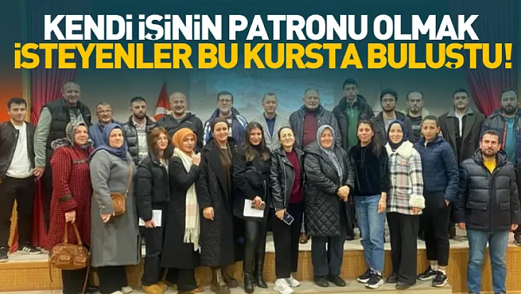 Kendi işinin patronu olmak isteyenler bu kursta buluştu!