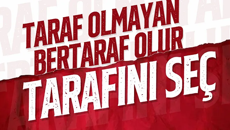 Kimsenin adamı değilsen tarafını seç