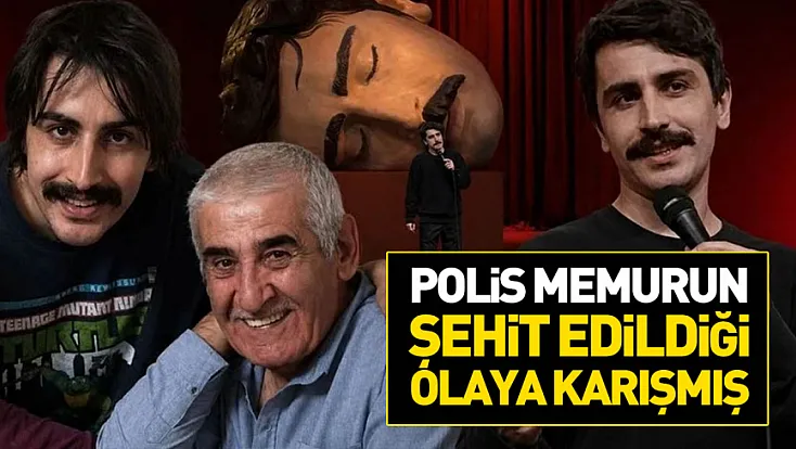 Komedyen Deniz Göktaş'ın babası, polis memurunun şehit edildiği olaylara karışmış