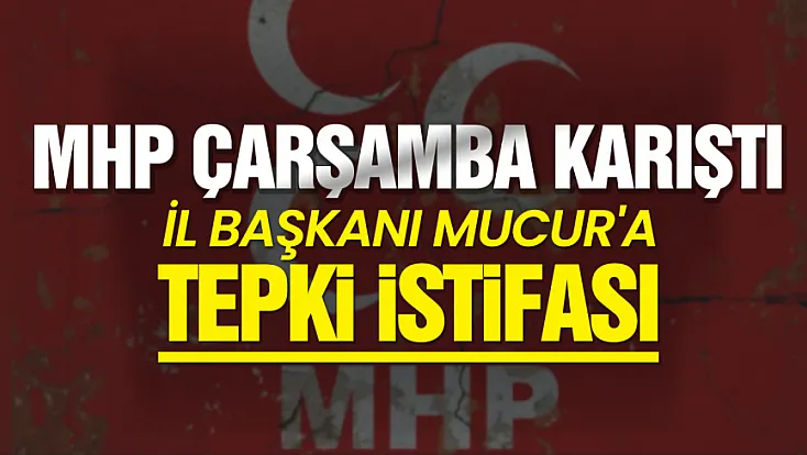 MHP Çarşamba Teşkilatı'nda dikkat çeken istifa