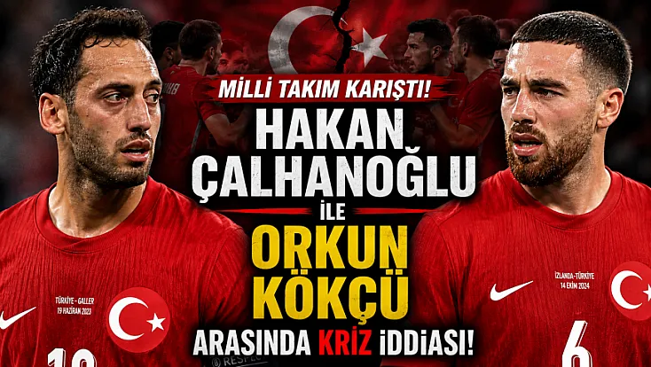 Milli Takım karıştı! Hakan Çalhanoğlu ile Orkun Kökçü arasında kriz iddiası