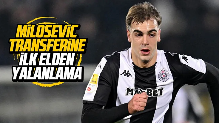 Milosevic transferine ilk elden yalanlama