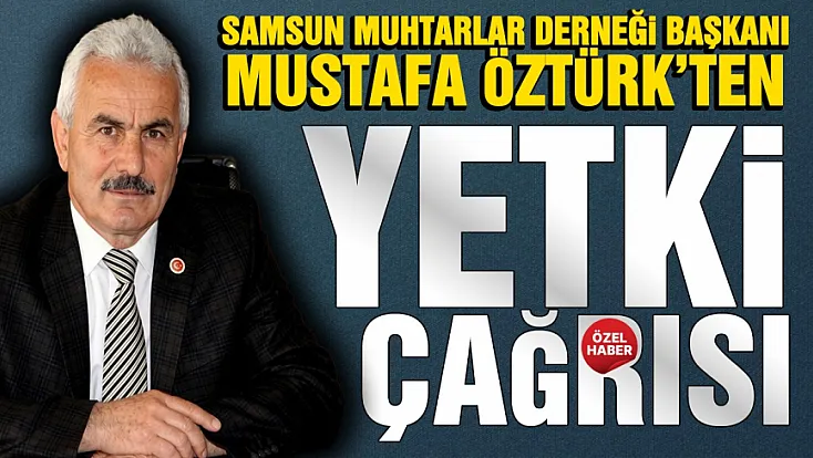 Mustafa Öztürk, ‘Muhtarların yetkisi yok’