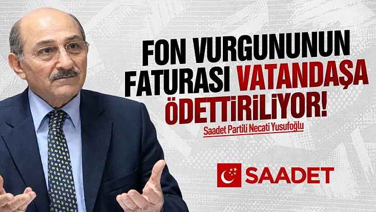 Necati Yusufoğlu, ‘Fon Vurgununun bedelini vatandaş ödedi!’