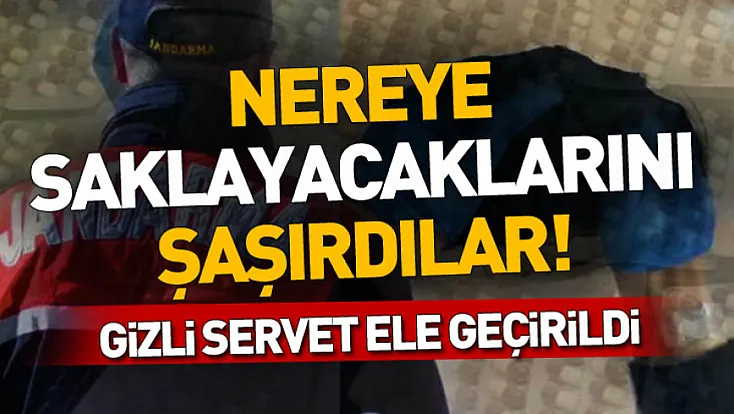 Nereye saklayacaklarını şaşırdılar! Gizli servet ele geçirildi