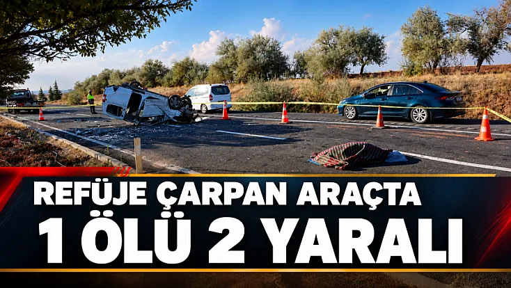 Nevşehir'de refüje çarpan araç takla attı 1 ölü 2 yaralı