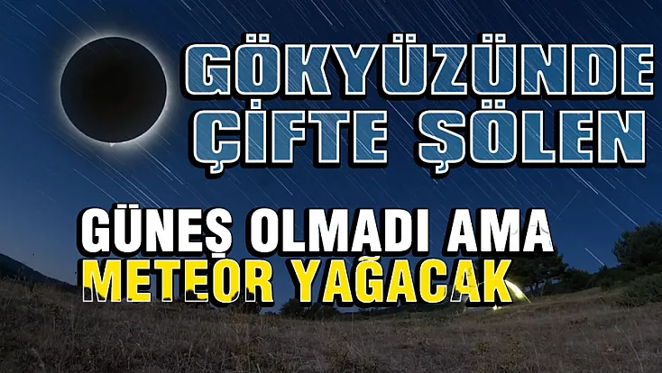 Önce Güneş tutulacak sonra meteor yağacak