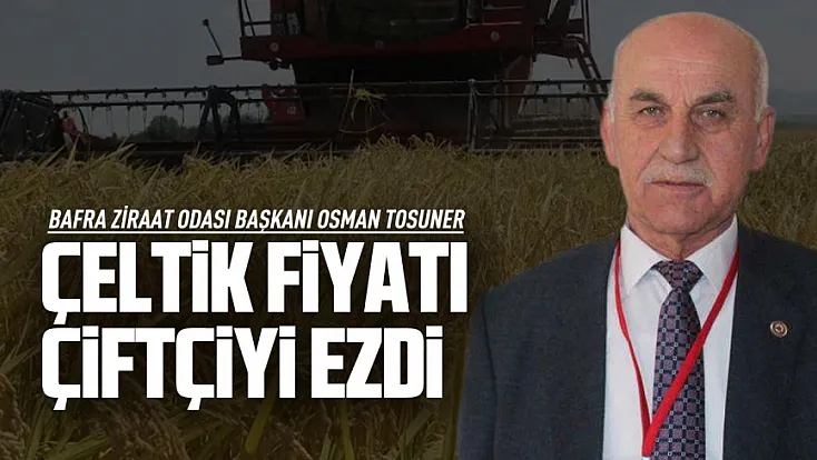Osman Tosuner’den çeltik fiyatına tepki