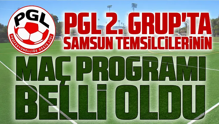 PGL 2. Grup: Çarşambaspor, Ladik Belediyespor ve Tekkeköy Spor sahaya çıkıyor