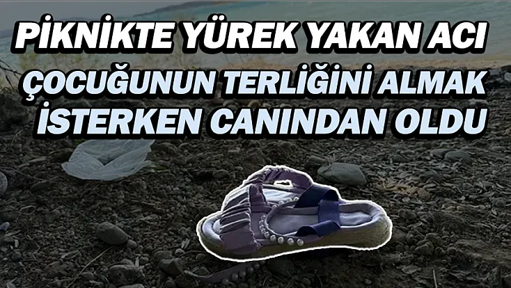 Piknikte acı son: Çocuğunun terliğini almak isterken gölde boğuldu