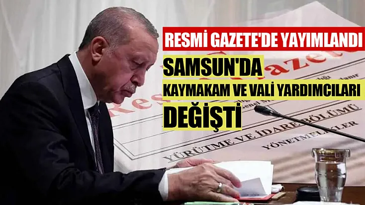 Resmi Gazete ile Samsun’da Kaymakamların yeri değişti