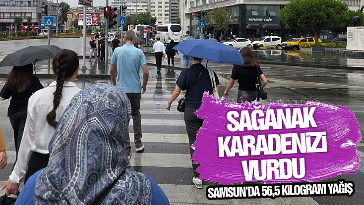 Sağanak Karadeniz’i vurdu: Samsun’da 56,5 kilogram yağış