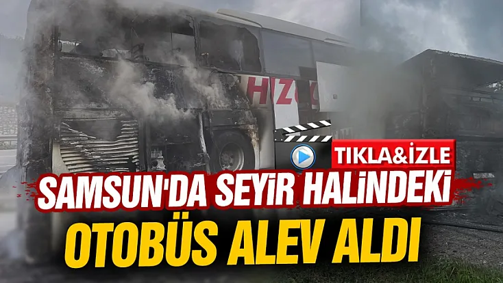 Samsun-Ankara Karayolunda alev alan otobüs tahliye edildi