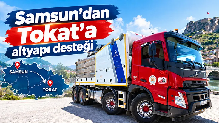 Samsun Büyükşehir Belediyesinden Tokat'ın altyapı çalışmalarına destek