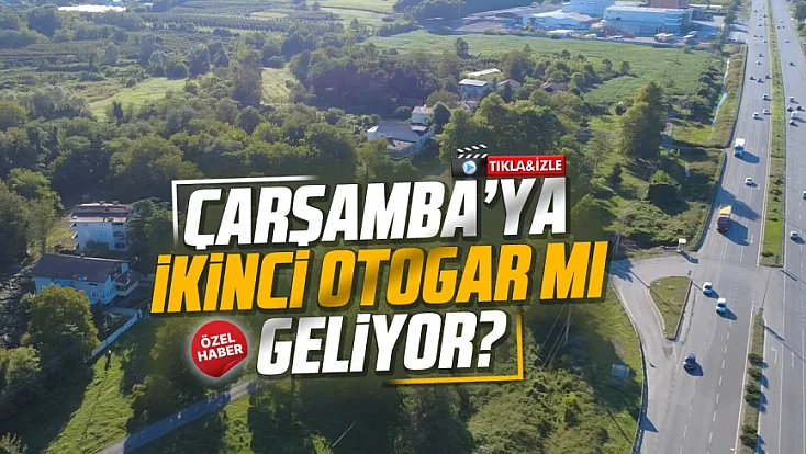 Samsun Çarşamba’da 19 bin 600 metrekarelik alan otogar için mi ayrılıyor?