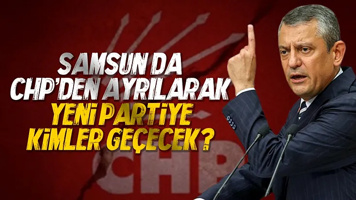 Samsun CHP’den çok sayıda isim istifa ediyor