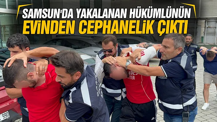Samsun'da 15 Yıl hapisle aranan firari hükümlü cephanelikle yakalandı