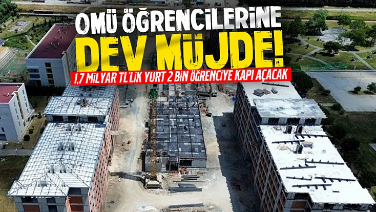 Samsun'da 2 bin kişilik öğrenci yurdu yükseliyor: 1,7 milyar TL'lik dev yatırım