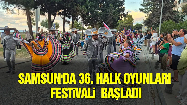 Samsun'da 36. Halk Oyunları Festivali kortej yürüyüşüyle başladı
