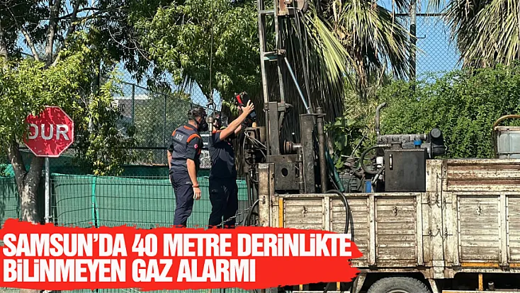 Samsun’da 40 metre derinlikte bilinmeyen gaz alarmı