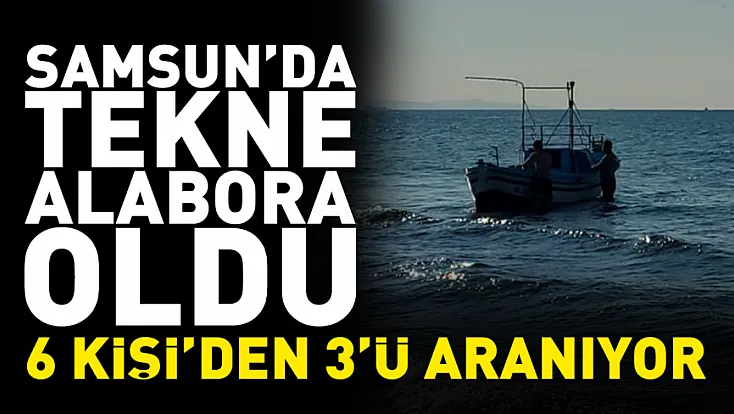 Samsun'da alabora olan teknedeki 6 kişiden 3'ü kurtarıldı