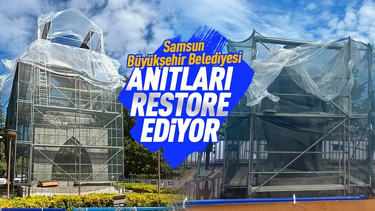 Samsun’da Atatürk Onur Anıtı ve İlkadım Anıtı için kapsamlı restorasyon başlatıldı