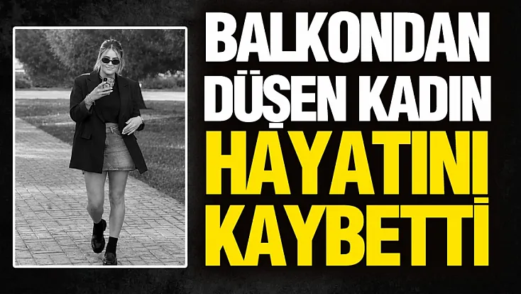 Samsun'da balkondan düşen Büşra Yıldız hayatını kaybetti