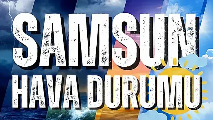 Samsun’da bugün hava nasıl olacak? İlçe ilçe 16 Ağustos hava durumu