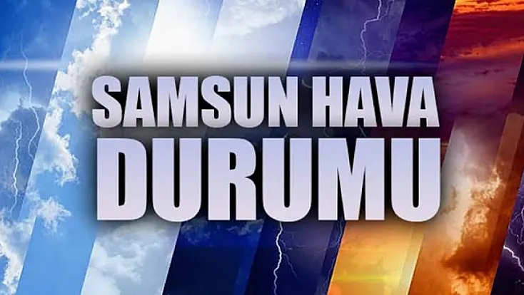 Samsun'da bugün hava nasıl olacak?