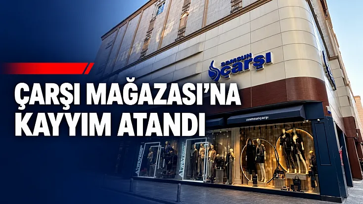 Samsun’da Çarşı Mağazası’na TMSF kayyımı atandı