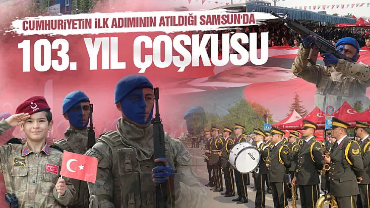 Samsun'da Cumhuriyet'in 103. Yılı coşkuyla kutlandı