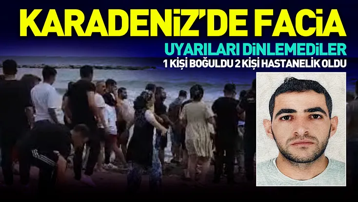 Samsun'da denize giren 1 kişi öldü 2 kişi hastaneye kaldırıldı