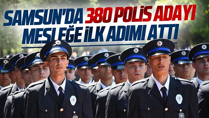 Samsun'da eğitimini tamamlayan 380 polis adayı mezun oldu