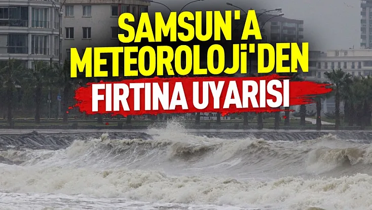 Samsun'da fırtına alarmı