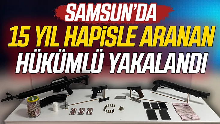 Samsun'da hareketli saatler: 15 yıl hapisle aranan cinayet hükümlüsü yakalandı