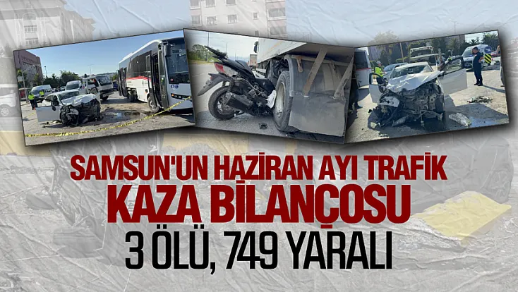 Samsun'da haziran ayı trafik bilançosu: 3 can kaybı, 749 yaralı