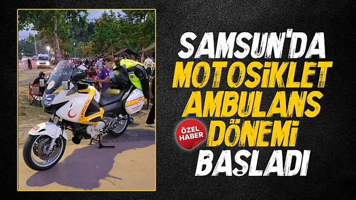 Samsun’da ilk motosiklet ambulans sahaya çıktı
