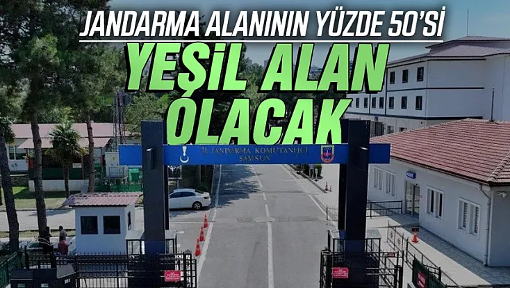 Samsun’da Jandarma Komutanlığı alanı için Yüzde 50 yeşil alan kararı