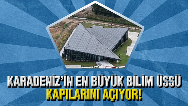Samsun'da Karadeniz’in En Büyük Bilim Merkezi ve Planetaryumu Açılışa Hazırlanıyor